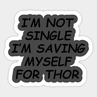 I'm not single, I'm saving myself for thor Sticker